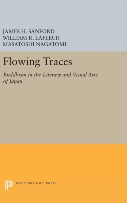 Flowing Traces, James H. Sanford ; William R. LaFleur ; Masatoshi Nagatomi - Gebonden - 9780691632674