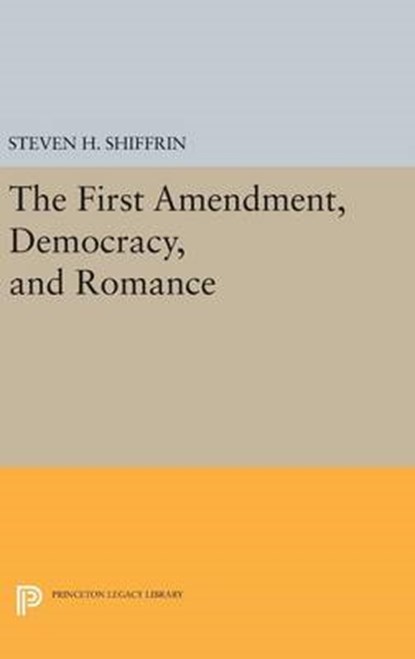 The First Amendment, Democracy, and Romance, SHIFFRIN,  Steven H. - Gebonden - 9780691632728