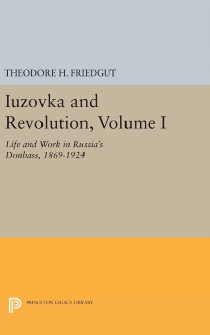 Iuzovka and Revolution, Volume I, Theodore H. Friedgut - Gebonden - 9780691633220