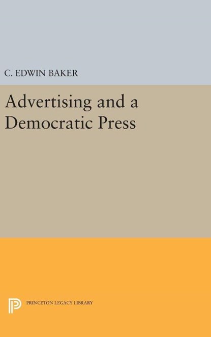 Advertising and a Democratic Press, C. Edwin Baker - Gebonden - 9780691633930
