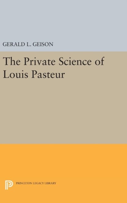 The Private Science of Louis Pasteur, Gerald L. Geison - Gebonden - 9780691633978