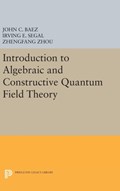 Introduction to Algebraic and Constructive Quantum Field Theory | Baez, John C. ; Segal, Irving E. ; Zhou, Zhengfang | 