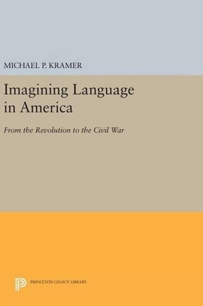 Imagining Language in America, Michael P. Kramer - Gebonden - 9780691634302