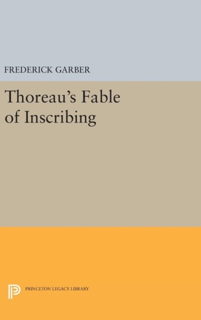 Thoreau's Fable of Inscribing, Frederick Garber - Gebonden - 9780691634371