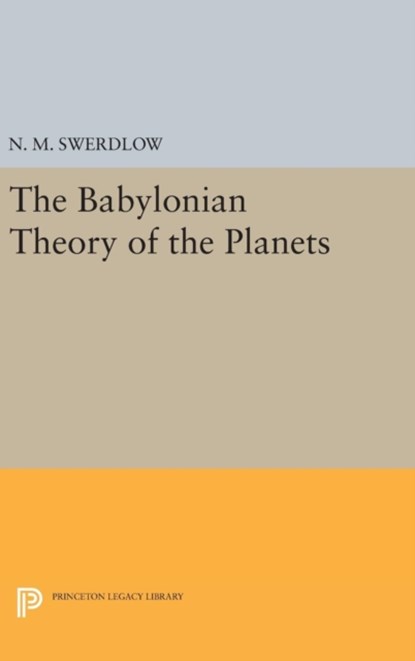 The Babylonian Theory of the Planets, N. M. Swerdlow - Gebonden - 9780691634470