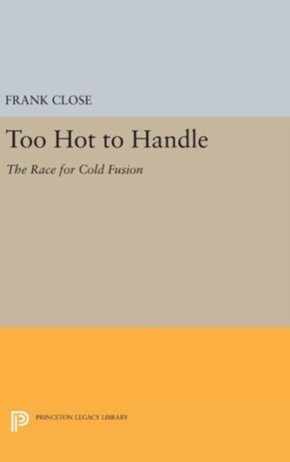 Too Hot to Handle, Frank Close - Gebonden - 9780691635019