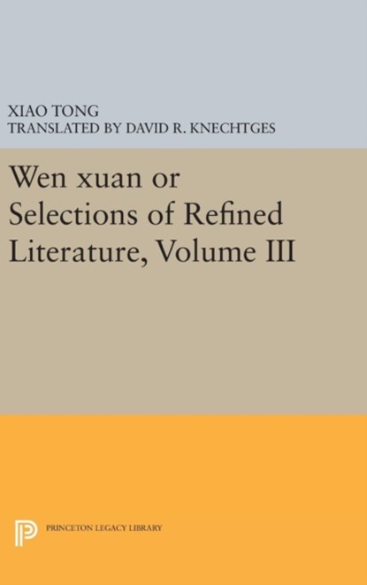 Wen xuan or Selections of Refined Literature, Volume III, Xiao Tong - Gebonden - 9780691635293