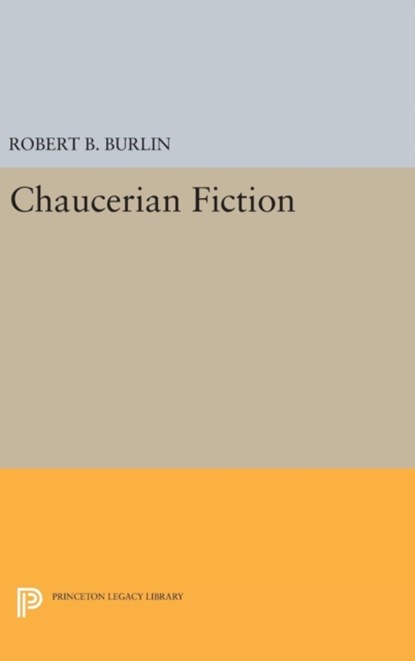Chaucerian Fiction, Robert B. Burlin - Gebonden - 9780691635439