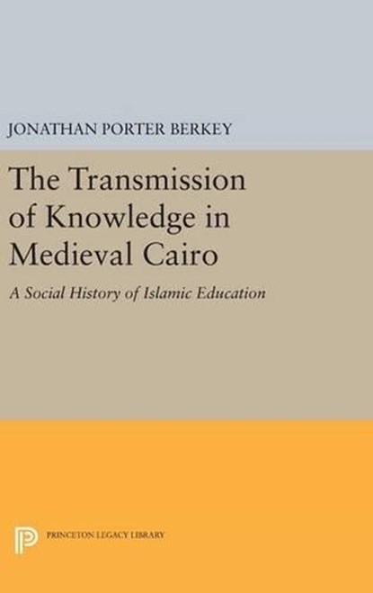 The Transmission of Knowledge in Medieval Cairo, Jonathan Porter Berkey - Gebonden - 9780691635521
