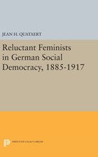 Reluctant Feminists in German Social Democracy, 1885-1917 | Jean H. Quataert | 