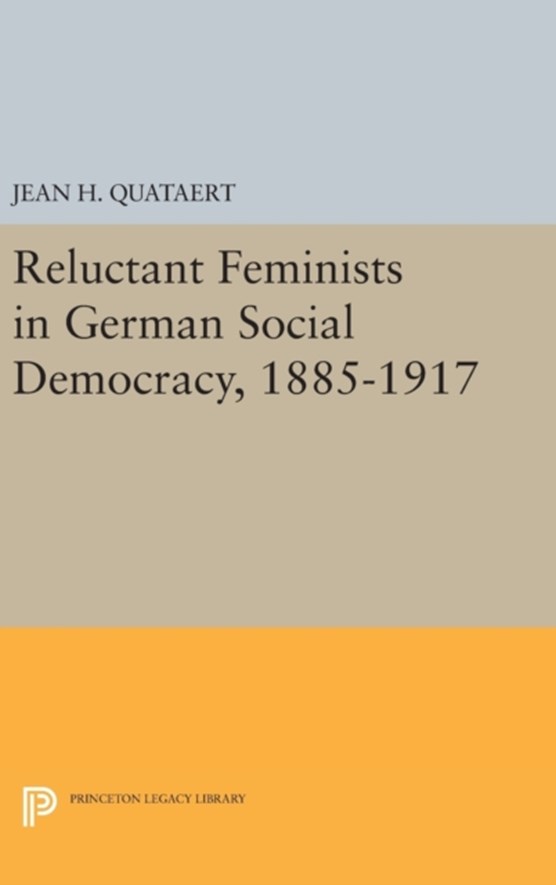 Reluctant Feminists in German Social Democracy, 1885-1917