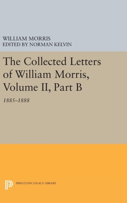 The Collected Letters of William Morris, Volume II, Part B, William Morris - Gebonden - 9780691636207