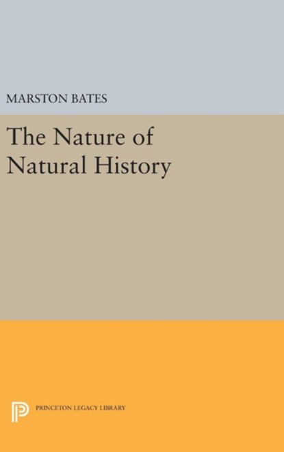 The Nature of Natural History, Marston Bates - Gebonden - 9780691636511