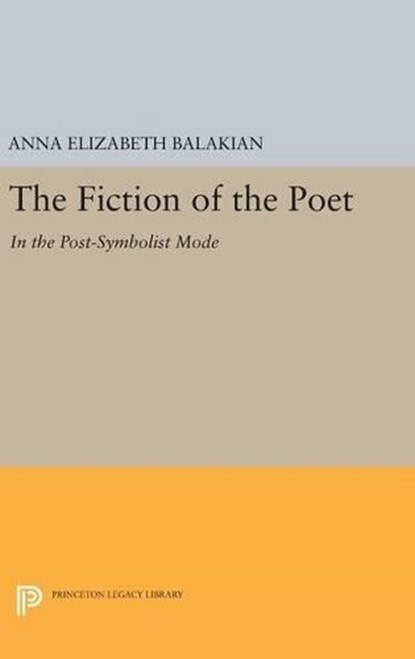 The Fiction of the Poet, Anna Elizabeth Balakian - Gebonden - 9780691636658
