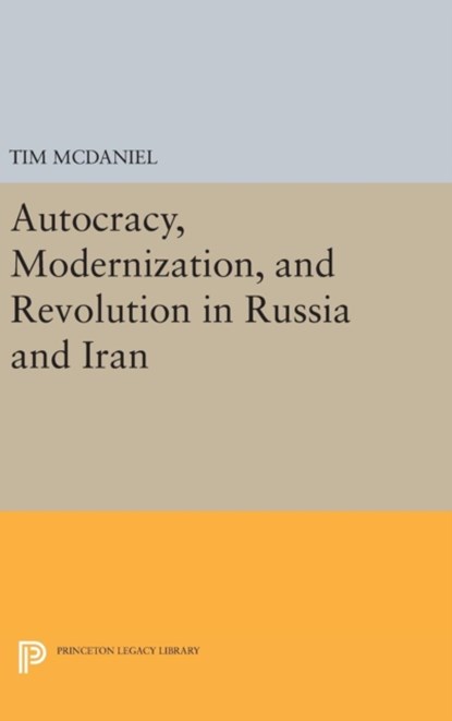 Autocracy, Modernization, and Revolution in Russia and Iran, Tim McDaniel - Gebonden - 9780691636818