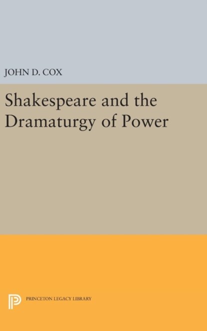 Shakespeare and the Dramaturgy of Power, John D. Cox - Gebonden - 9780691636856
