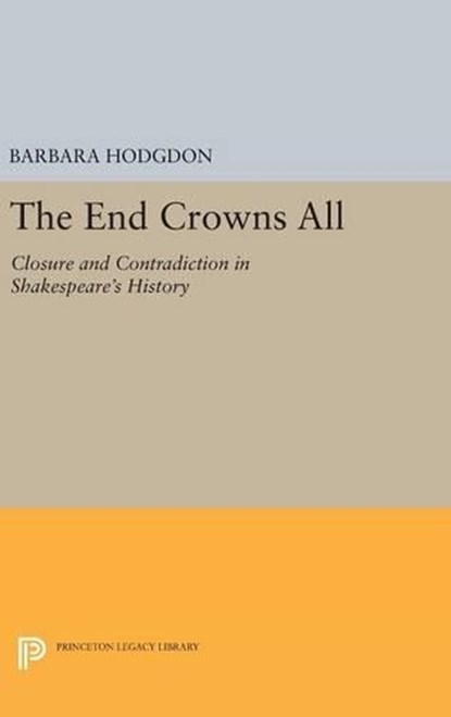 The End Crowns All, Barbara Hodgdon - Gebonden - 9780691637198