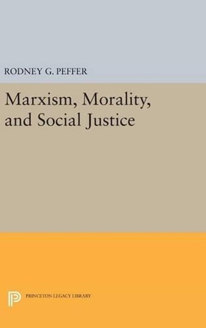 Marxism, Morality, and Social Justice, Rodney G. Peffer - Gebonden - 9780691637259