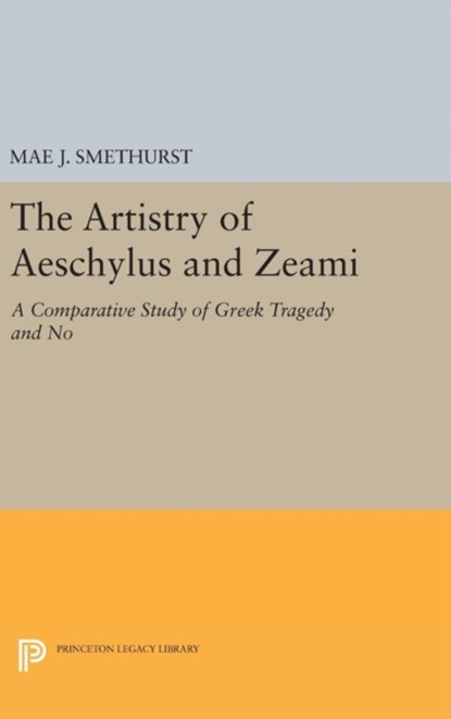 The Artistry of Aeschylus and Zeami, Mae J. Smethurst - Gebonden - 9780691637310
