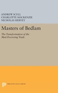 Masters of Bedlam | Scull, Andrew ; MacKenzie, Charlotte ; Hervey, Nicholas | 