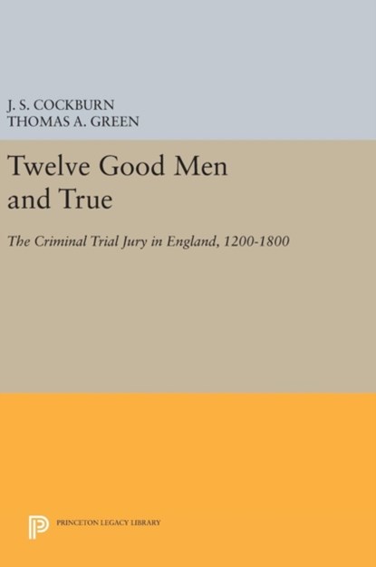 Twelve Good Men and True, J. S. Cockburn ; Thomas A. Green - Gebonden - 9780691637440