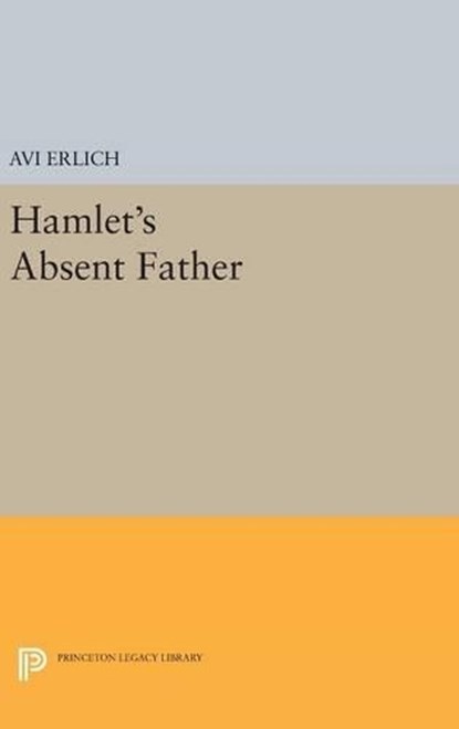 Hamlet's Absent Father, Avi Erlich - Gebonden - 9780691637570