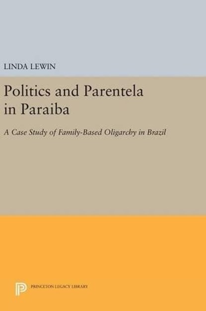 Politics and Parentela in Paraiba, Linda Lewin - Gebonden - 9780691637778