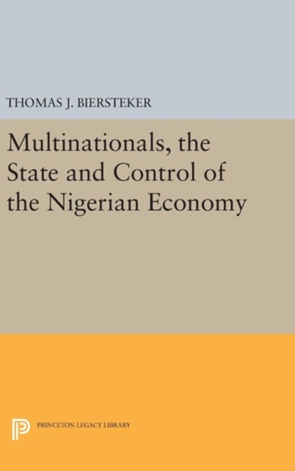 Multinationals, the State and Control of the Nigerian Economy, Thomas J. Biersteker - Gebonden - 9780691637891