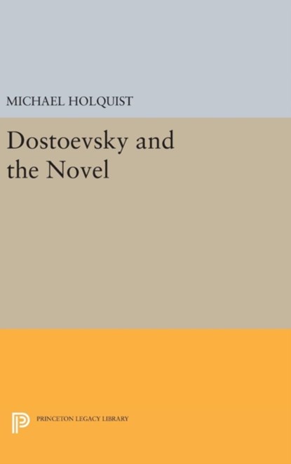 Dostoevsky and the Novel, Michael Holquist - Gebonden - 9780691638201
