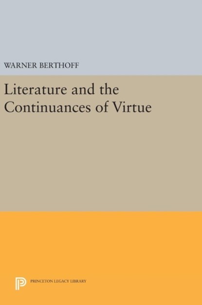 Literature and the Continuances of Virtue, Warner Berthoff - Gebonden - 9780691638256