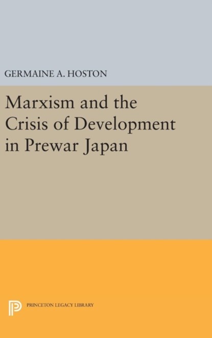 Marxism and the Crisis of Development in Prewar Japan, Germaine A. Hoston - Gebonden - 9780691638294