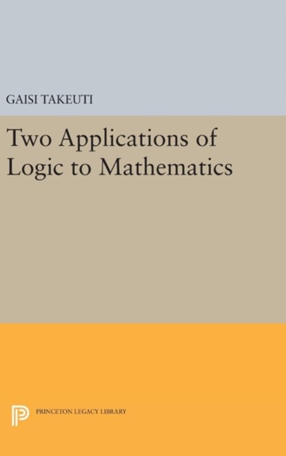 Two Applications of Logic to Mathematics, Gaisi Takeuti - Gebonden - 9780691638379