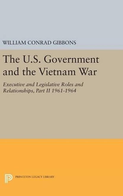 The U.S. Government and the Vietnam War: Executive and Legislative Roles and Relationships, Part II, William Conrad Gibbons - Gebonden - 9780691638515