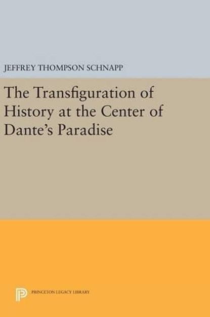 The Transfiguration of History at the Center of Dante's Paradise, Jeffrey Thompson Schnapp - Gebonden - 9780691638584