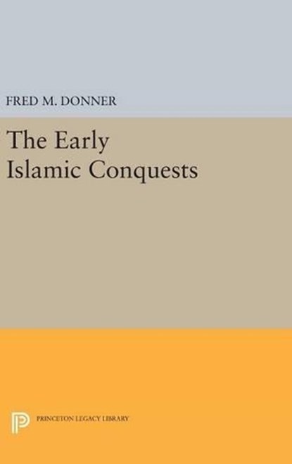 The Early Islamic Conquests, Fred M. Donner - Gebonden - 9780691638898