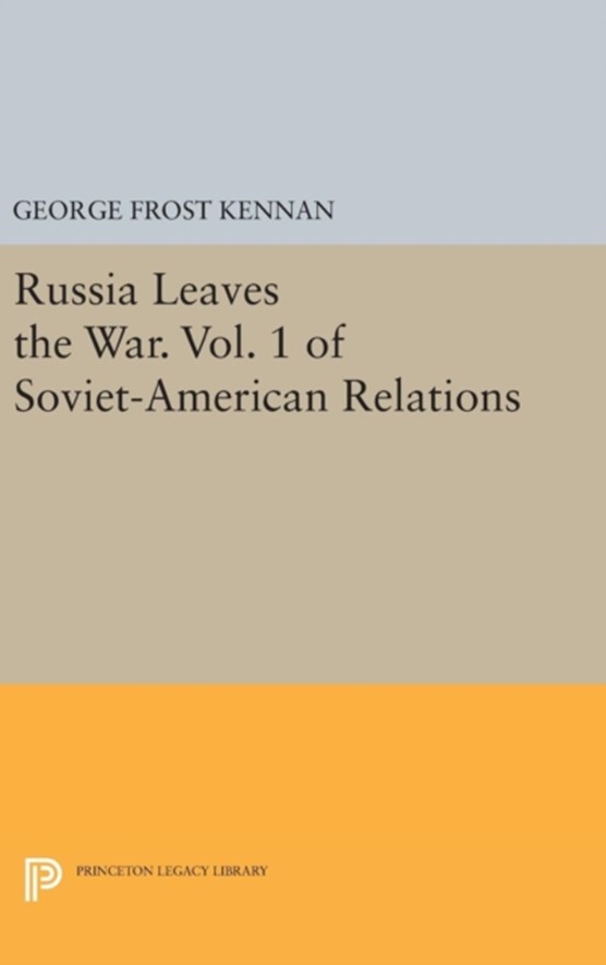 Russia Leaves the War. Vol. 1 of Soviet-American Relations