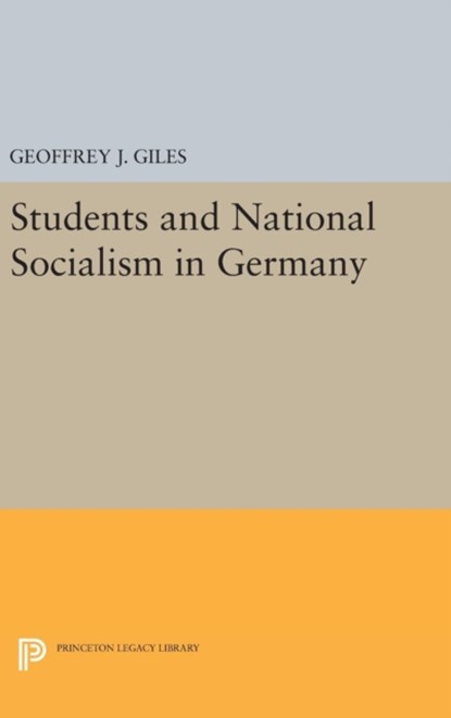 Students and National Socialism in Germany, Geoffrey J. Giles - Gebonden - 9780691639307