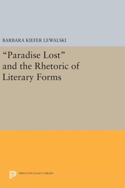 Paradise Lost and the Rhetoric of Literary Forms, Barbara Kiefer Lewalski - Gebonden - 9780691639581