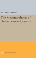 The Metamorphoses of Shakespearean Comedy | William C. Carroll | 