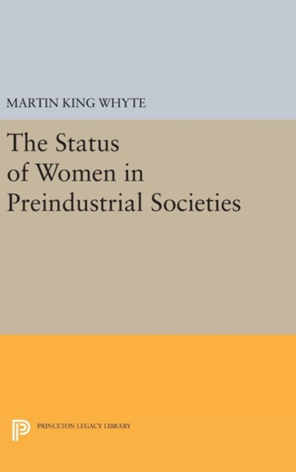 The Status of Women in Preindustrial Societies, Martin King Whyte - Gebonden - 9780691639895