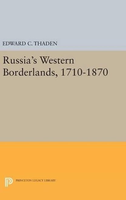Russia's Western Borderlands, 1710-1870, Edward C. Thaden - Gebonden - 9780691639925
