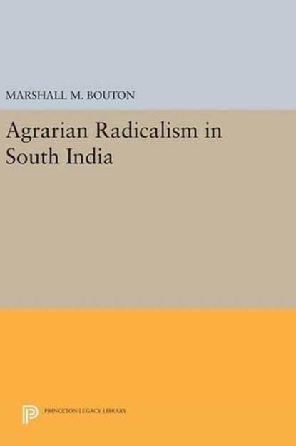 Agrarian Radicalism in South India, Marshall M. Bouton - Gebonden - 9780691639956