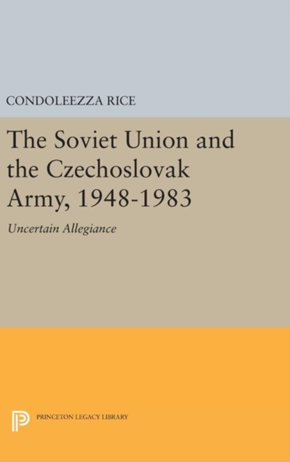 The Soviet Union and the Czechoslovak Army, 1948-1983, Condoleezza Rice - Gebonden - 9780691639963