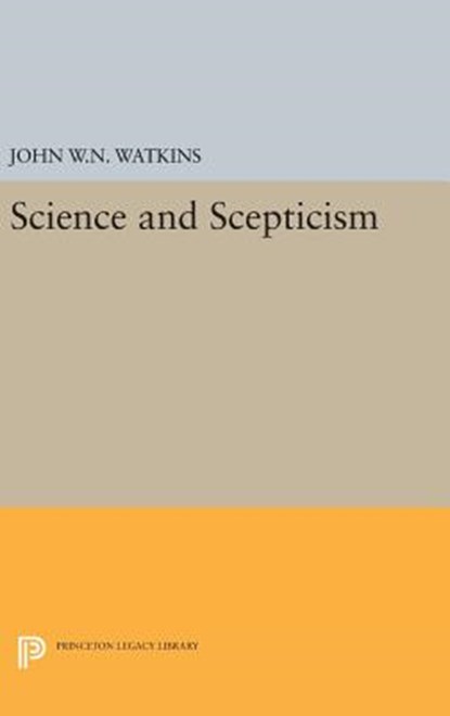 Science and Scepticism, John W. N. Watkins - Gebonden - 9780691640112