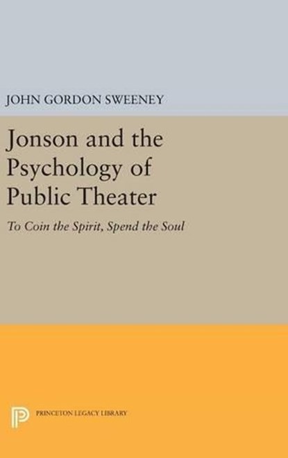 Jonson and the Psychology of Public Theater, John Gordon Sweeney - Gebonden - 9780691640167