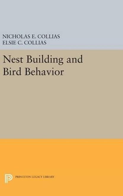 Nest Building and Bird Behavior, Nicholas E. Collias ; Elsie C. Collias - Gebonden - 9780691640228