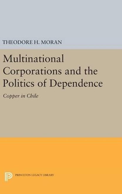 Multinational Corporations and the Politics of Dependence, Theodore H. Moran - Gebonden - 9780691641171