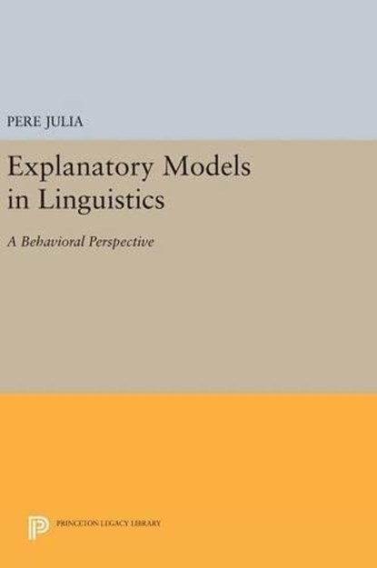 Explanatory Models in Linguistics, Pere Julia - Gebonden - 9780691641331