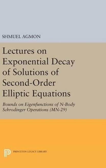 Lectures on Exponential Decay of Solutions of Second-Order Elliptic Equations, Shmuel Agmon - Gebonden - 9780691641423