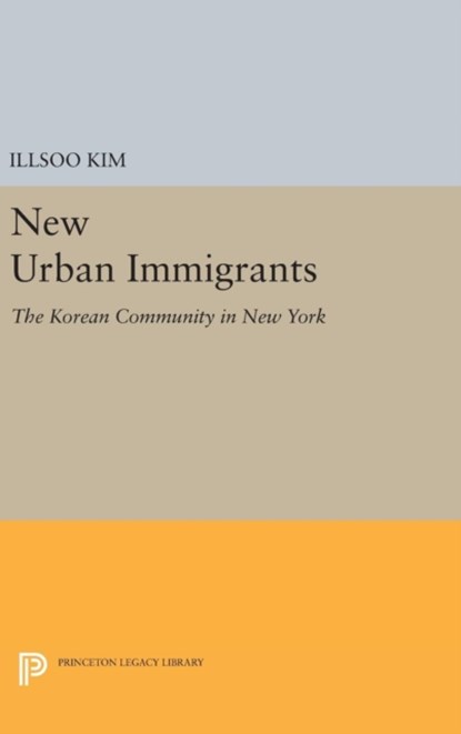 New Urban Immigrants, Illsoo Kim - Gebonden - 9780691642499